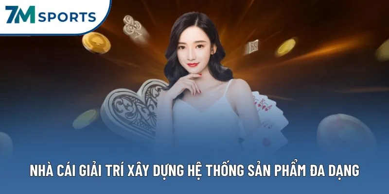 Nhà cái giải trí xây dựng hệ thống sản phẩm đa dạng