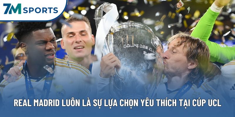 Real Madrid luôn là sự lựa chọn yêu thích tại cúp UCL Real Madrid luôn là sự lựa chọn yêu thích tại cúp UCL